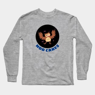 Hoo Cares | Owl Pun Long Sleeve T-Shirt